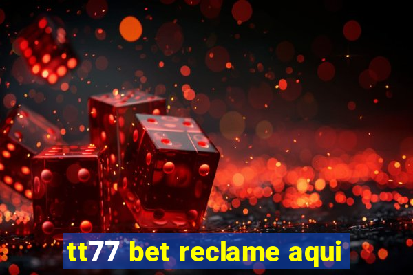 tt77 bet reclame aqui